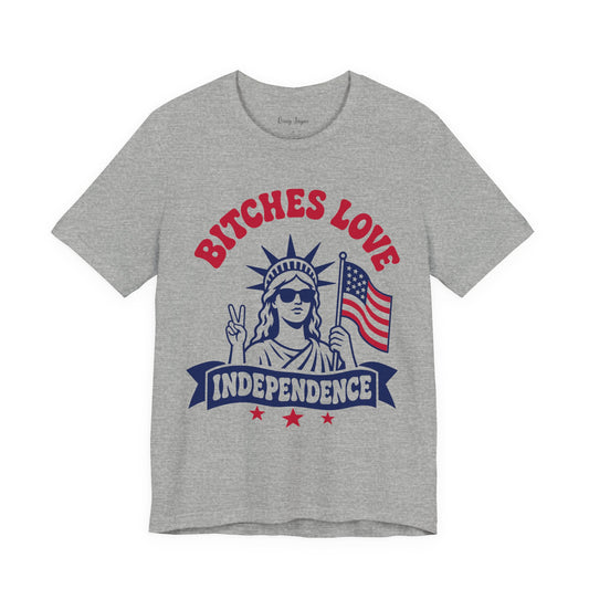 Bitches Love Independence Tee