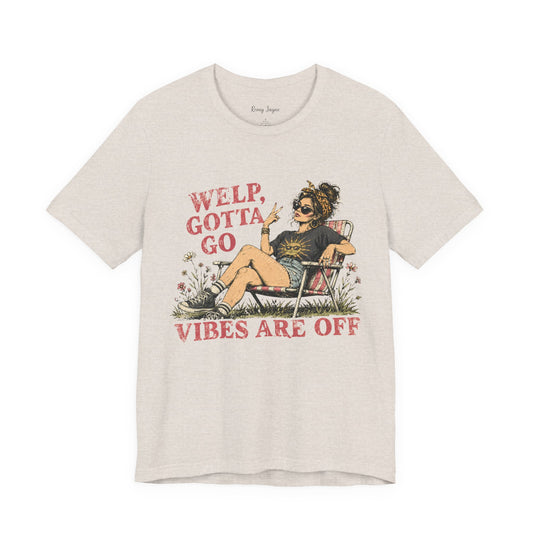 Welp, Gotta Go Tee