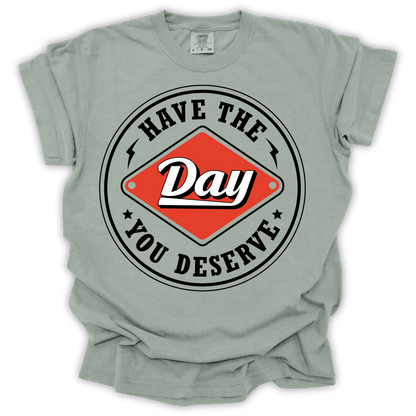 Have The Day You Deserve