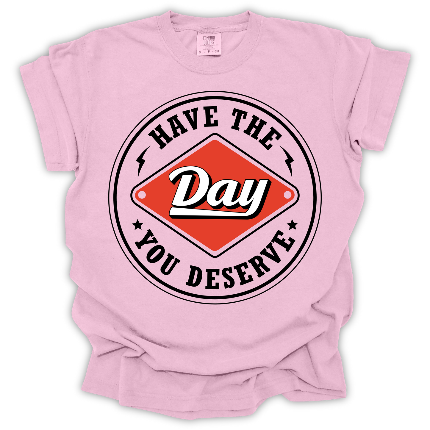 Have The Day You Deserve