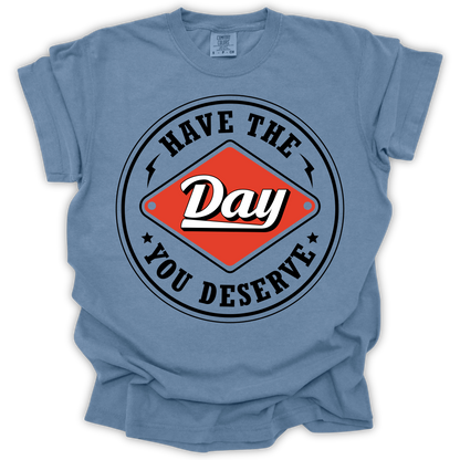 Have The Day You Deserve