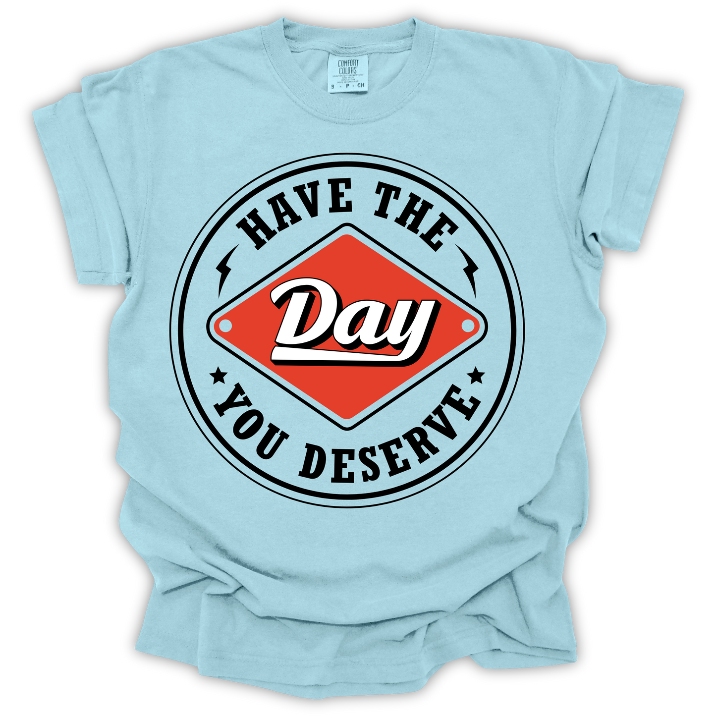 Have The Day You Deserve