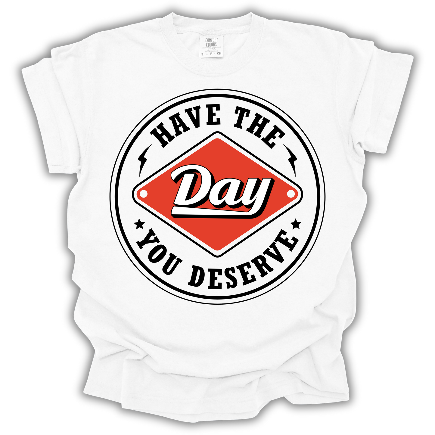 Have The Day You Deserve